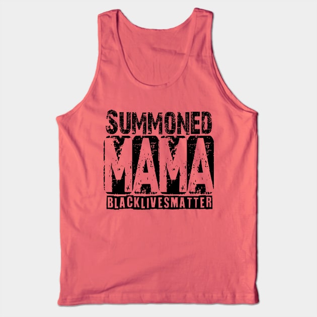 Summoned Mama #blacklivesmatter tee Tank Top by hadlamcom